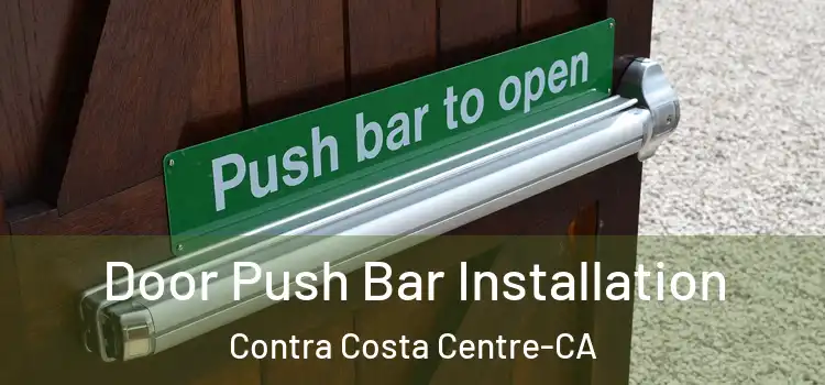 Door Push Bar Installation Contra Costa Centre-CA