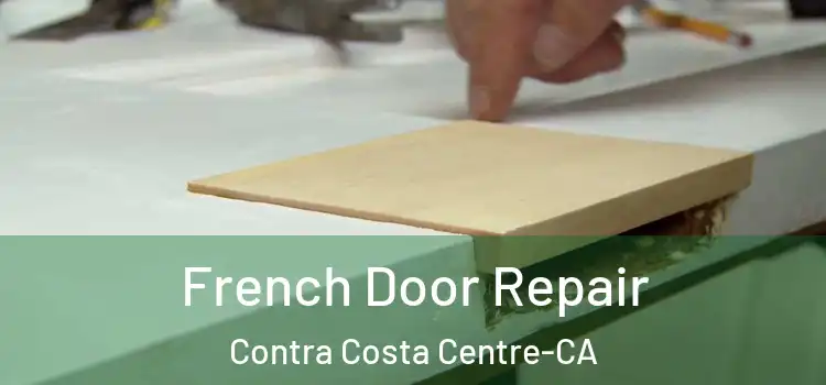 French Door Repair Contra Costa Centre-CA