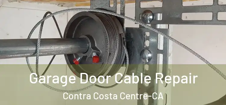 Garage Door Cable Repair Contra Costa Centre-CA