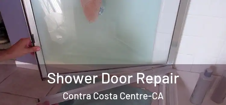 Shower Door Repair Contra Costa Centre-CA